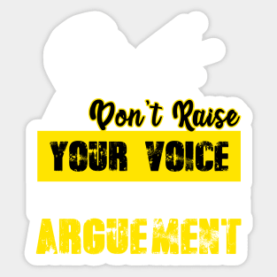 Don't Raise Your Voice Improve Your Arguement Sticker